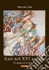 Asti nel XVI secolo. Frammenti di storia libro di Lanza Maurizio