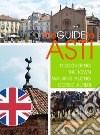 La guida di Asti. Alla scoperta della città percorrendo Corso Alfieri. Ediz. inglese libro