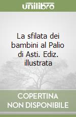 La sfilata dei bambini al Palio di Asti. Ediz. illustrata libro