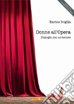 Donne all'Opera. Dialoghi con un tenore. Con CD-Audio