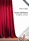 Donne all'Opera. Dialoghi con un tenore. Con CD-Audio libro