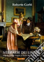 Nel paese dei limoni. Impressioni di viaggio in Italia del 1728 al 1802 libro