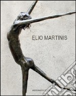 Elio Martinis. Retrospettiva. Ediz. illustrata libro