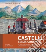 Castelli senza confini tre. Un viaggio tra le opere fortificate di Carinzia, Canal del Ferro-Valcanale e Penisola d'Istria. Ediz. speciale libro