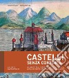 Castelli senza confini tre. Un viaggio tra le opere fortificate di Carinzia, Canal del Ferro-Valcanale e Penisola d'Istria. Ediz. speciale libro di Virgilio G. (cur.)