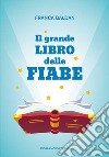 Il grande libro delle fiabe libro di Baldan Franca