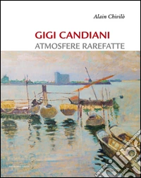 Gigi Candiani. Atmosfere rarefatte. Ediz. illustrata libro