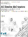 Al limite del teatro. Utopie, progetti e aporie nella ricerca teatrale degli anni Sessanta e Settanta libro di De Marinis Marco