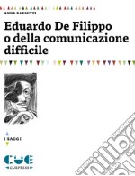 Eduardo De Filippo o della comunicazione difficile libro