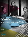 Matilde e il tram per San Vittore libro di Sarti Renato