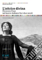 L'attrice divina. Eleonora Duse nel teatro italiano fra i due secoli libro