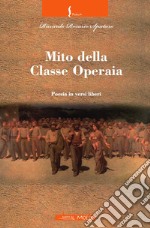 Mito della classe operaia. Poesia in versi liberi libro