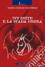 Ivy Smith e la Spada Ombra libro