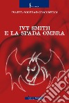 Ivy Smith e la Spada Ombra libro