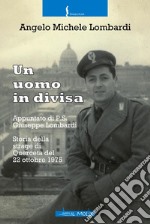 Un uomo in divisa. Appuntato di P.S. Giuseppe Lombardi. Storia della strage di Querceta del 22 ottobre 1975