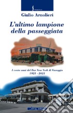 L'ultimo lampione della passeggiata. I cento anni del Bar New York di Viareggio 1921-2021 libro