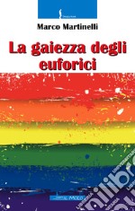 La gaiezza degli euforici. Ediz. integrale libro