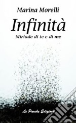 Infinità. Miriade di te e di me libro