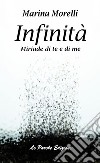 Infinità. Miriade di te e di me libro di Morelli Marina