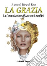 La grazia. La comunicazione efficace con i bambini.