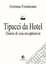 Tipacci da hotel. Diario di una receptionist. Nuova ediz.