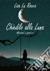 Chiedilo alla luna. Aforismi e pensieri libro