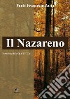 Il nazareno. Storiografia controversa e inquietante di un personaggio ingombrante libro di Zatta Paolo Francesco