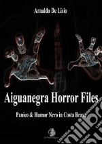 Aiguanegra horror files. Panico & Humor Nero in Costa Brava. Nuova ediz.