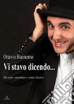 Vi stavo dicendo. Ricordi, aneddoti e tanto teatro