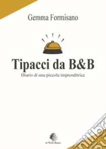 Tipacci da B&B. Diario di una piccola imprenditrice