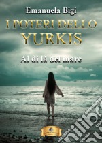 Al di là del mare. I poteri dello Yurkis