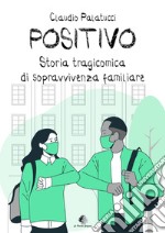 Positivo. Storia tragicomica di sopravvivenza familiare