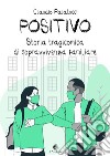 Positivo. Storia tragicomica di sopravvivenza familiare libro