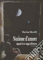 Nozione d'amore. Appunti di un viaggio all'inverso. Nuova ediz. libro