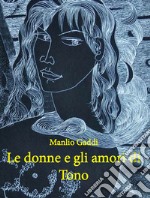 Le donne e gli amori di Tono libro