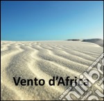 Vento d'Africa. Ediz. illustrata