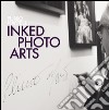 Inked Photo Arts. Ediz. illustrata libro