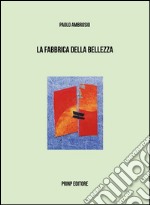 La fabbrica della bellezza. Ediz. italiana e francese