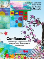 Confluenze. L'arte terapia nei percorsi di cura integrati per il ritiro sociale in adolescenza libro