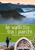 Le valli tra i parchi Marguareis e Alpi Marittime. Gesso, Vermegnana, Pesio, territorio della Bisalta libro