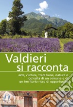 Valdieri si racconta. Arte, cultura, tradizione, natura e golosità di un comune e di un territorio ricco di opportunità libro