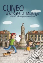 Cuneo a misura di bambino. Guida alla città per piccoli turisti curiosi libro