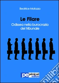 Le filare. Odissea nella burocrazia del tribunale libro