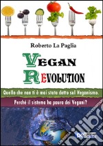 Vegan revolution. Quello che non ti è mai stato detto sul veganismo libro