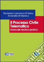 Il processo civile telematico. Manuale teorico-pratico libro