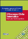 Il processo civile telematico. Manuale teorico-pratico libro