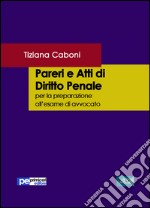 Pareri e atti di diritto penale. Per la preparazione all'esame di avvocato libro