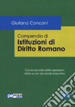 Compendio di istituzioni di diritto romano. Con la raccolta delle espressioni latine e con domande riassuntive