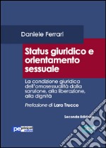 Status giuridico e orientamento sessuale. La condizione giuridica dell'omosessualità dalla sanzione, alla liberazione, alla dignità libro