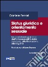 Status giuridico e orientamento sessuale. La condizione giuridica dell'omosessualità dalla sanzione, alla liberazione, alla dignità libro di Ferrari Daniele